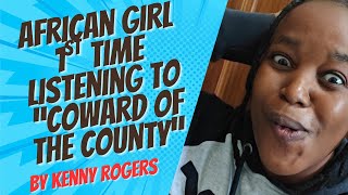 AFRICAN GIRL FIRST TIME LISTENING TO COWARD OF THE COUNTY BY KENNY ROGERS