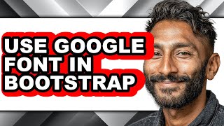 How to Use Google Font in Bootstrap (easy Method)