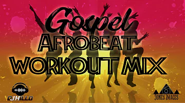 Gospel Afrobeat Workout Mix- DJ Hillo