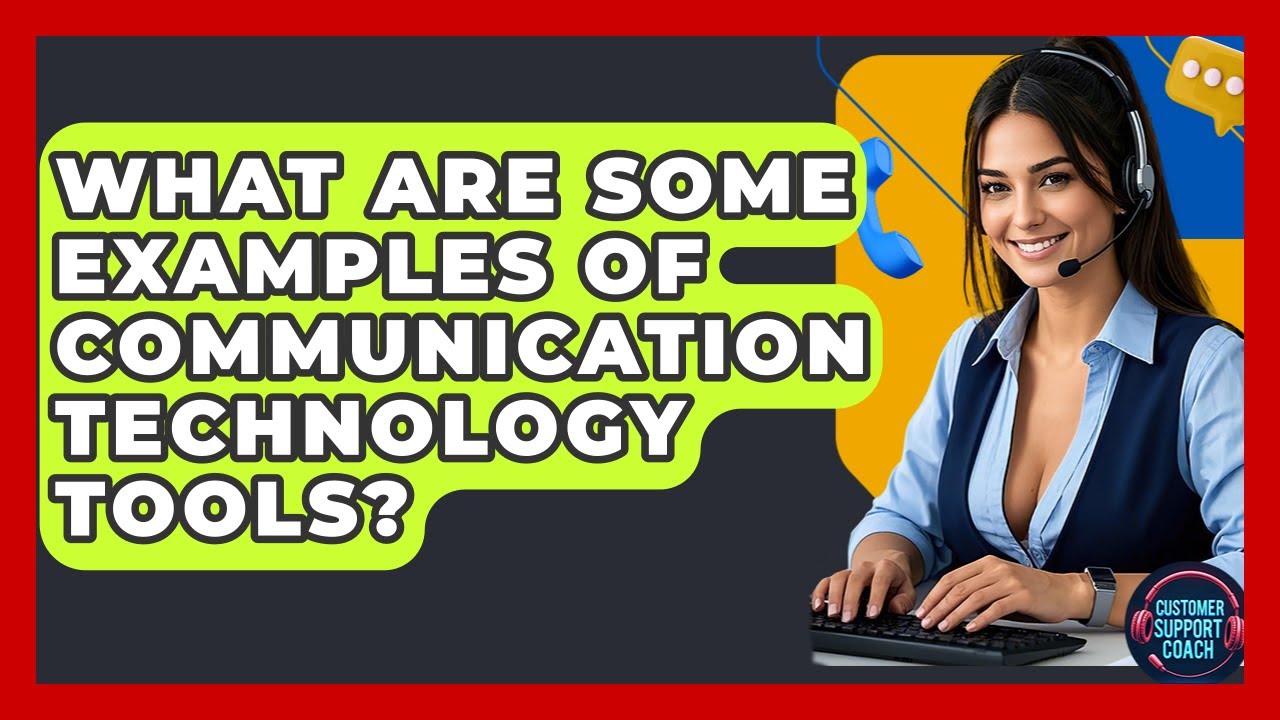 What Are Some Examples Of Communication Technology Tools? - Customer Support Coach