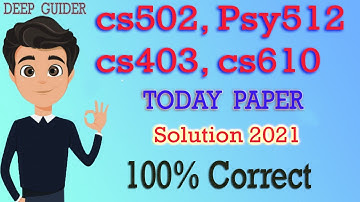 CS502 Today Paper 2021 | PSY512 Today Paper 2021 | CS403 Today Paper 2021 | CS610 Today Paper 2021