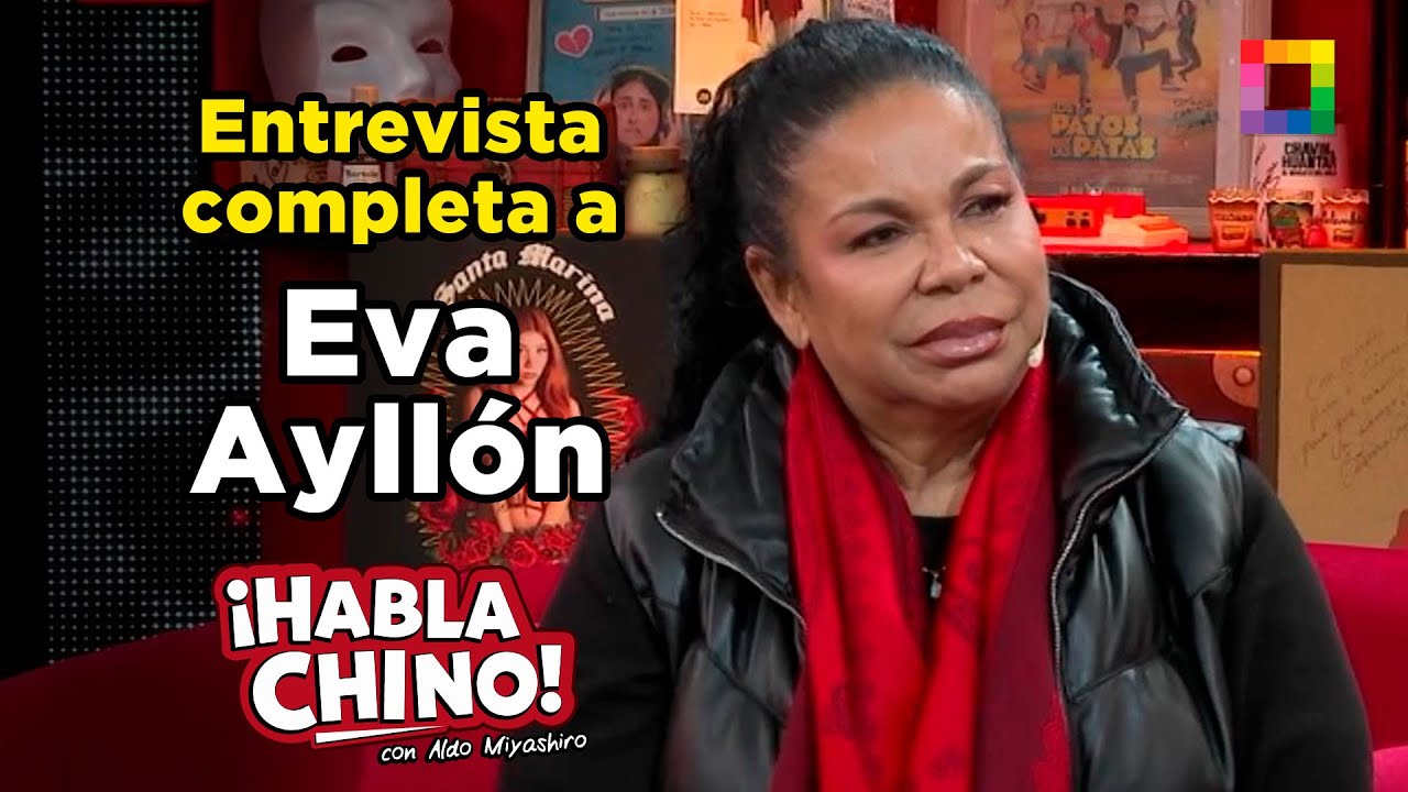 Habla Chino - NOV 04 - ENTREVISTA COMPLETA A EVA AYLLÓN | Willax