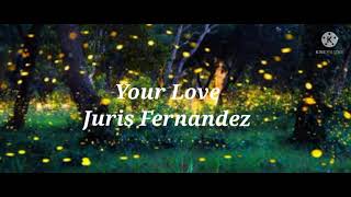 Your love - Juris Fernandez (Lyrics)