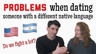 PROBLEMS when dating someone with a DIFFERENT NATIVE LANGUAGE