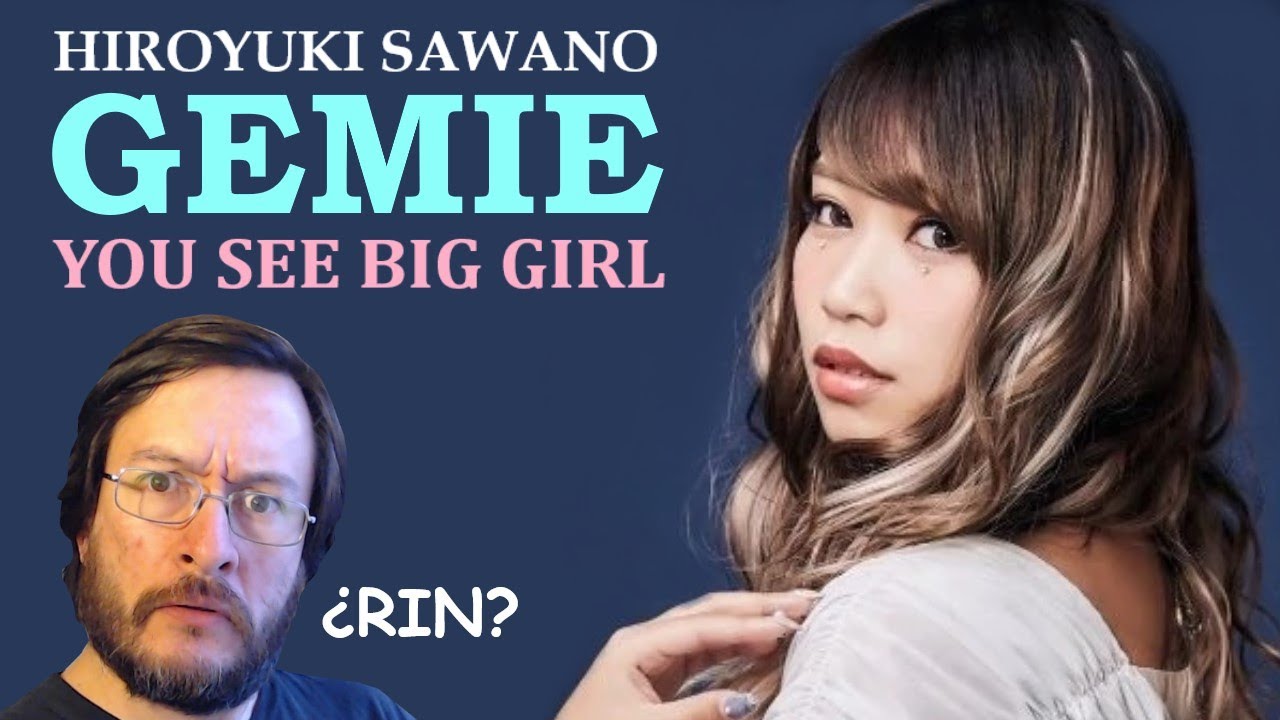 Hiroyuki Sawano feat. Gemie You See Big Girl REACCIÓN (reaction) YouTube