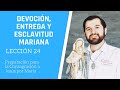 Lección 24: Devoción, Entrega y Esclavitud Mariana | Consagración a Jesús por María en 33 días.