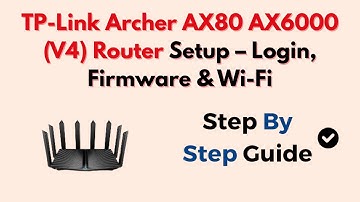 TP-Link Archer AX80 AX6000 (V4) Router Setup – Login, Firmware & Wi-Fi
