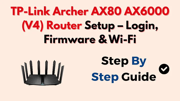 TP-Link Archer AX80 AX6000 (V4) Router Setup – Login, Firmware & Wi-Fi