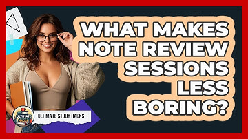 What Makes Note Review Sessions Less Boring? - Ultimate Study Hacks