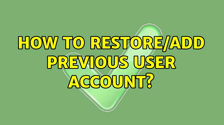 Ubuntu: How to restore/add previous user account?