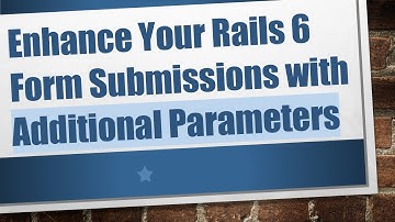 Enhance Your Rails 6 Form Submissions with Additional Parameters