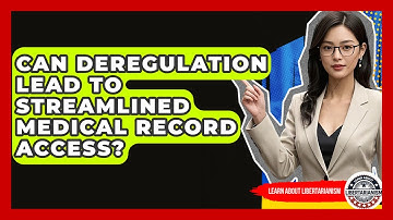 Can Deregulation Lead To Streamlined Medical Record Access? - Learn About Libertarianism