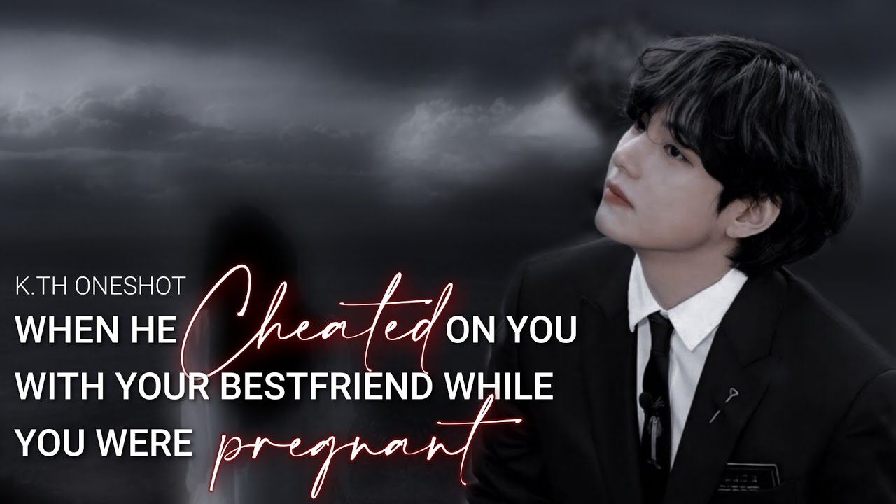 When He Cheated On You With Your Bestfriend While You Were Pregnant|| 𝖳𝖺𝖾𝗁𝗒𝗎𝗇𝗀 𝖮𝗇𝖾𝗌𝗁𝗈𝗍||