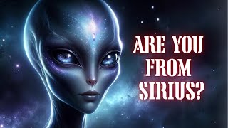 Are you from Sirius? This is why you are incarnated on Earth