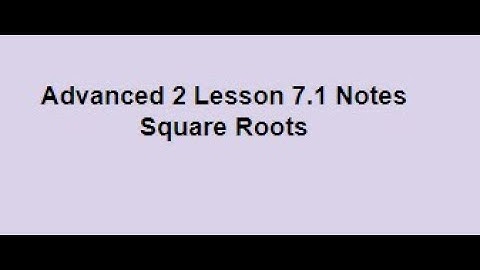 Advanced 2 Lesson 7.1 Square Roots Video