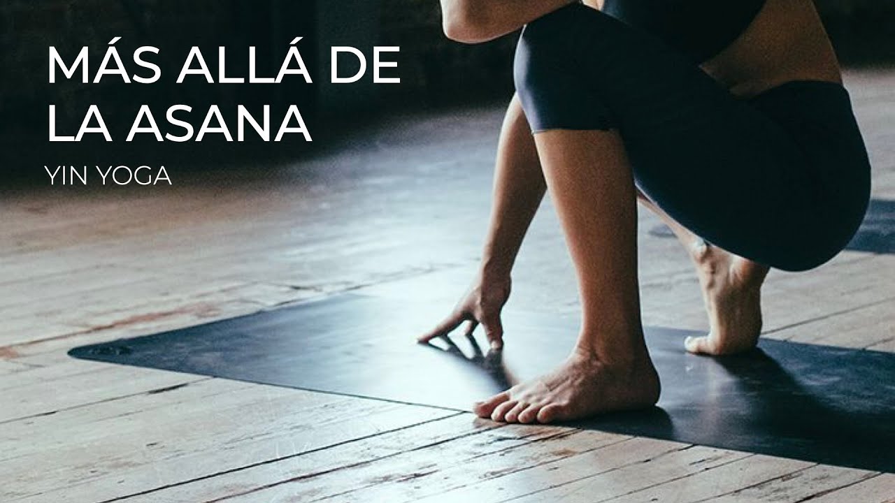 Yin Yoga:  más allá de la asana