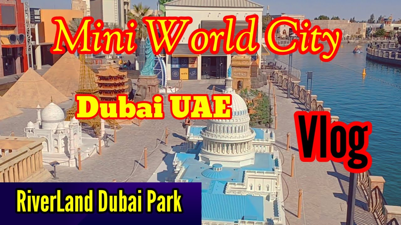 Mini World City Dubai UAE Riverland Dubai Park| By Kshitij Chintan (Kamal Niroula)