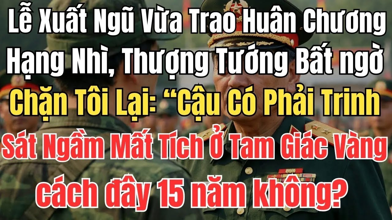 Lễ Xuất Ngũ Vừa Trao Huân Chương Hạng Nhì, Thượng Tướng Bất Ngờ Chặn Tôi Lại： “Cậu Có Phải Trinh Sát