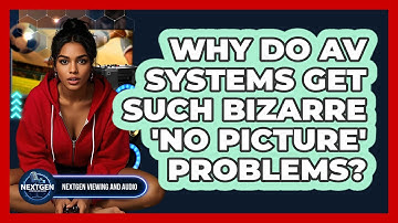 Why Do AV Systems Get Such Bizarre 