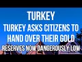 TURKEY Asks Citizens For GOLD. Jewelry to be MELTED DOWN for BULLION as RESERVES DANGEROUSLY LOW