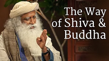 The Way of Shiva and Buddha - Sadhguru