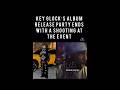 KEY GLOCK'S ALBUM RELEASE PARTY ENDS WITH A SHOOTING AT THE EVENT