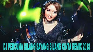 DJ Percuma Bilang Sayang Bilang Cinta REMIX 2018