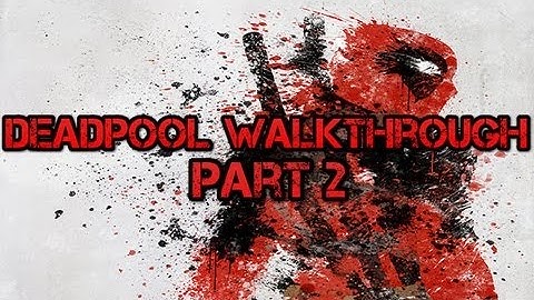 Deadpool Gameplay Walkthrough ( Xbox 360 / PS3 / PC ) Part 2