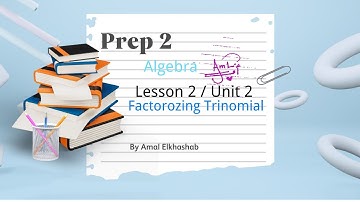 Prep. 2 / Lesson 2 / Factorizing Trinomial / Algebra / Unit 2 /First term 