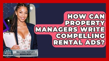 How Can Property Managers Write Compelling Rental Ads? - Mastering Property Management