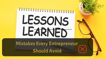 Lessons learned: Mistakes every entrepreneur should avoid