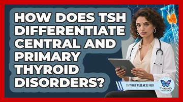 How Does TSH Differentiate Central And Primary Thyroid Disorders? - Thyroid Wellness Hub