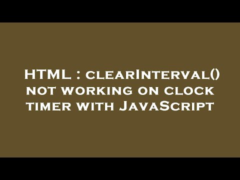 HTML : clearInterval() not working on clock timer with JavaScript