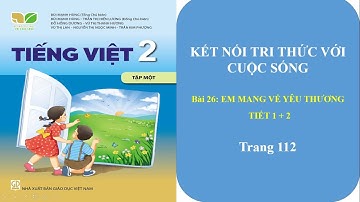 TIẾNG VIỆT LỚP 2 - Bài 26: EM MANG VỀ YÊU THƯƠNG - TIẾT 1+2 ( Sách kết nối tri thức với cuộc sống)