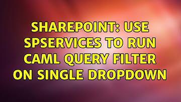 Sharepoint: Use spservices to run CAML query filter on Single Dropdown (2 Solutions!!)