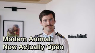 MODERN ANIMAL: NOW ACTUALLY OPEN