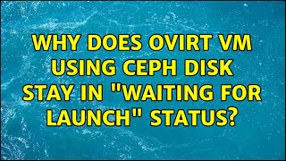Why does ovirt VM using ceph disk stay in "waiting for launch" status?