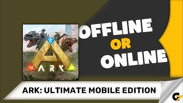 ARK: Ultimate Mobile Edition game offline or online ?