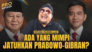 OPUNG PARBELLAK: JANGAN MIMPI JATUHKAN PRABOWO-GIBRAN! | Prokontra 