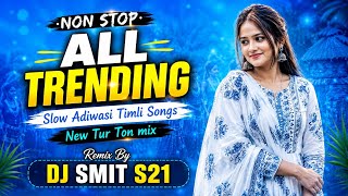 NONSTOP ALL TRENDING SLOW ADIWASI TIMLI SONGS 2K26 REMIX BY DJ SMIT S21 