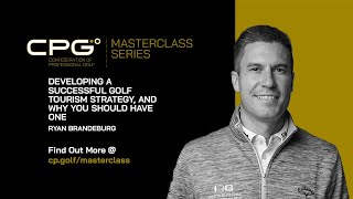 Developing a Successful Golf Tourism Strategy - Ryan Brandeburg | CPG Masterclass Series
