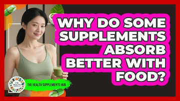 Why Do Some Supplements Absorb Better With Food? - The Health Supplement Hub