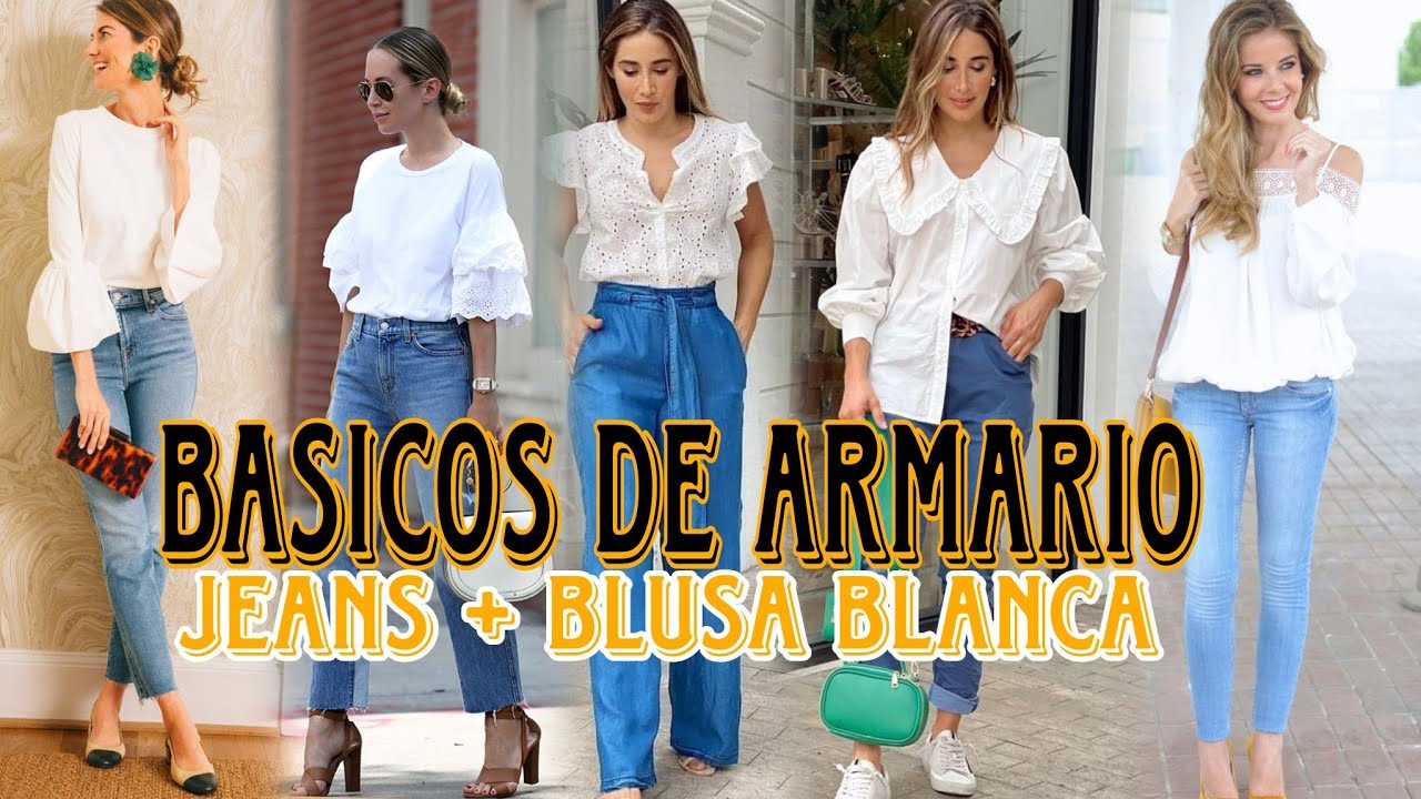 COMO VESTIR CLASICO Y ATEMPORAL CON TUS JEANS Y BLUSA BLANCA PRENDAS  BASICAS DE FONDO DE ARMARIO 