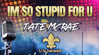 Tate McRae - im so stupid for u (Karaoke Version)