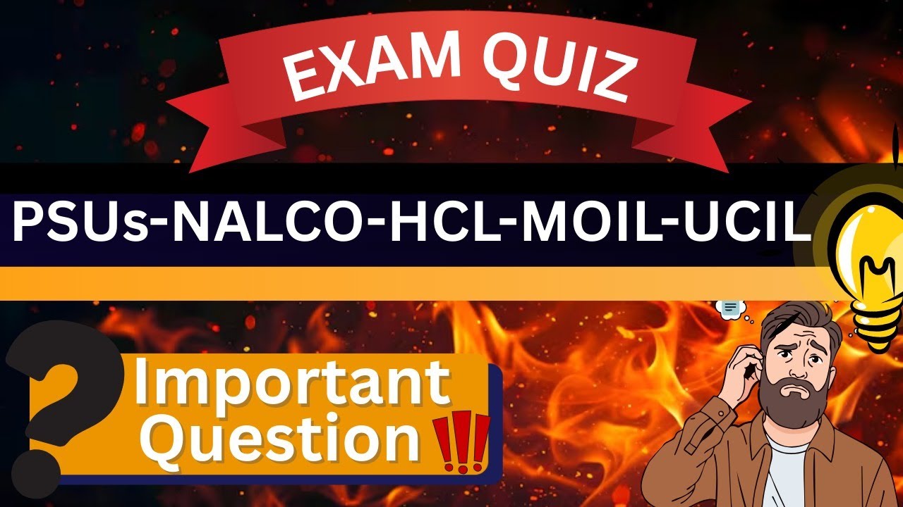 UPCOMING PSUs-NALCO-HCL-MOIL-UCIL EXAM QUIZ (PART-1)