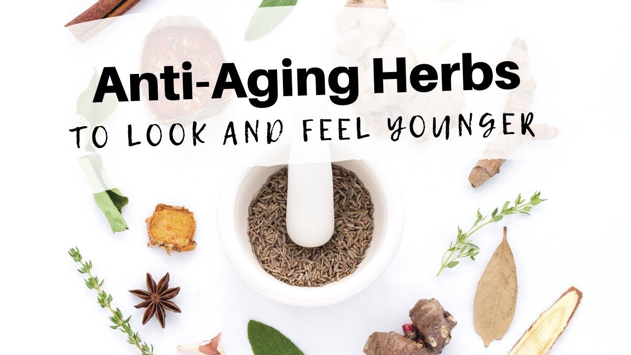 Top 9 AntiAging Herbs To Help You Look and Feel Younger YouTube