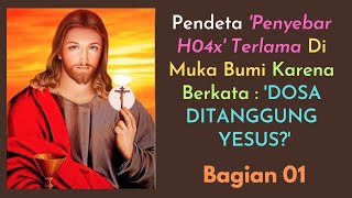 PENDETA PENYEBAR H04X TERLAMA DI MUKA BUMI KARENA BERKATA : 'DOSA DITANGGUNG YESUS?' || BAGIAN 01