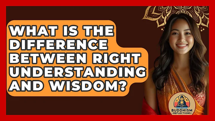 What Is The Difference Between Right Understanding And Wisdom? - Buddhism Reflections