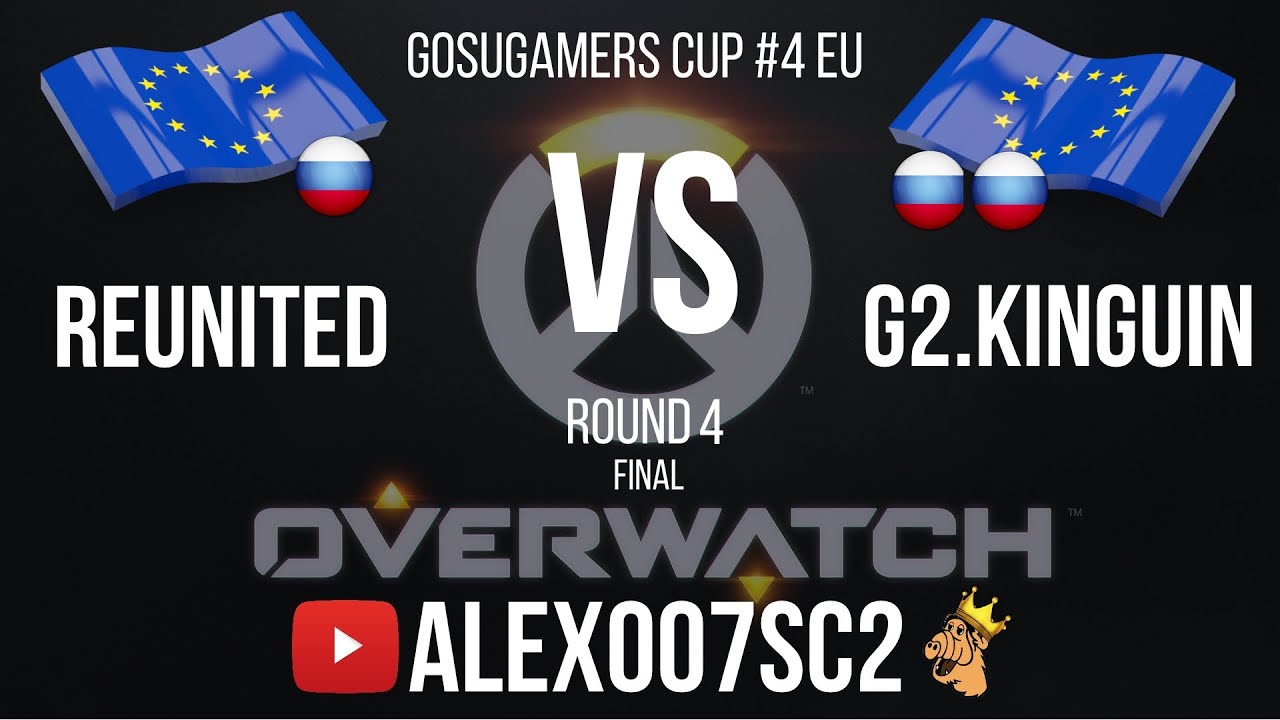 Overwatch GosuGamers Cup №4 FINAL: REUNITED vs G2.Kinguin