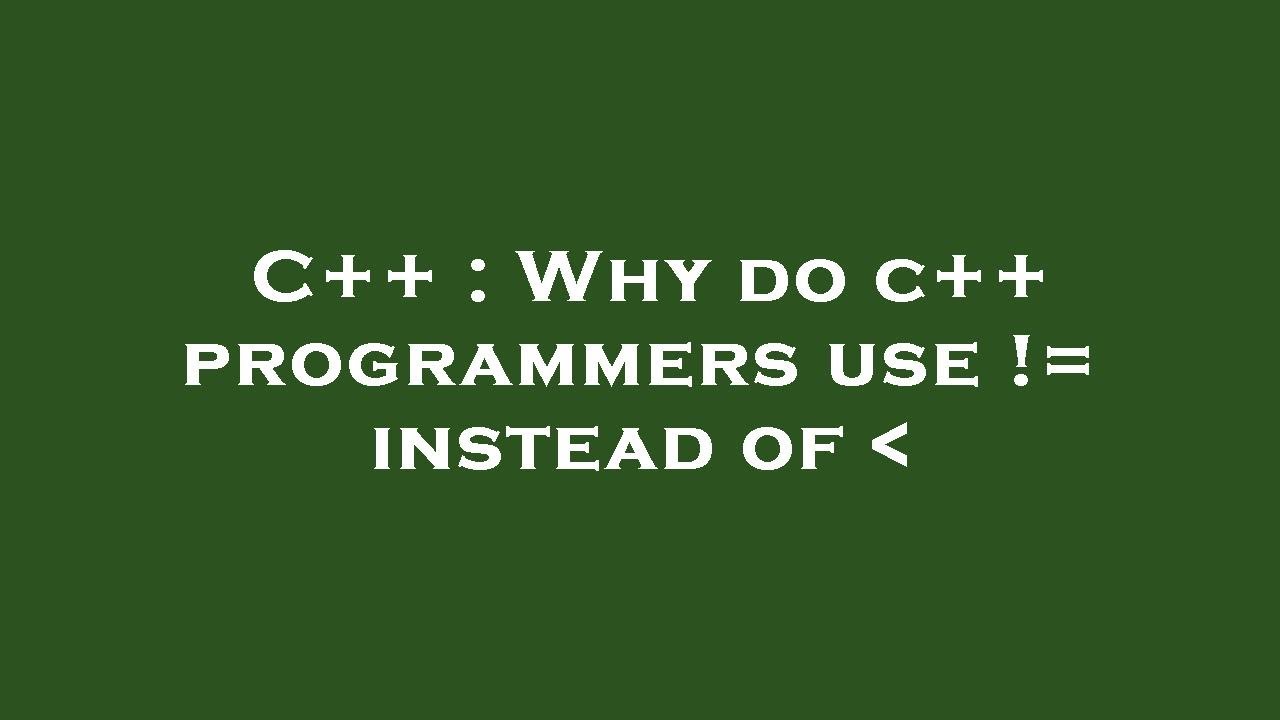 C++ : Why do c++ programmers use != instead of - YouTube